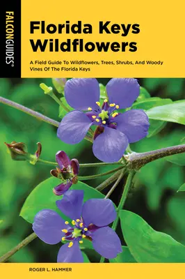 Divoké kvety Floridských ostrovov: A Field Guide to the Wildflowers, Trees, Shrubs, and Woody Vines of the Region: A Field Guide to the Wildflowers, Trees, Shrubs, and Woody Vines of the Region - Wildflowers of the Florida Keys: A Field Guide to the Wildflowers, Trees, Shrubs, and Woody Vines of the Region