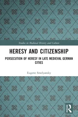 Kacírstvo a občianstvo: Prenasledovanie kacírstva v neskorostredovekých nemeckých mestách - Heresy and Citizenship: Persecution of Heresy in Late Medieval German Cities