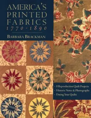 America's Printed Fabrics 1770-1890. - 8 projektov reprodukčných prikrývok - historické poznámky a fotografie - datovanie vašich prikrývok - tlač na požiadanie - America's Printed Fabrics 1770-1890. - 8 Reproduction Quilt Projects - Historic Notes & Photographs - Dating Your Quilts - Print on Demand Edition