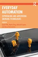 Automatizácia na každý deň: Zažívanie a predvídanie nových technológií - Everyday Automation: Experiencing and Anticipating Emerging Technologies
