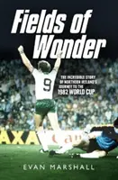 Polia zázrakov: Neuveriteľný príbeh cesty Severného Írska na majstrovstvá sveta 1982 - Fields of Wonder: The Incredible Story of Northern Ireland's Journey to the 1982 World Cup