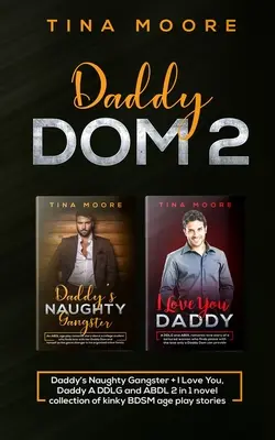 Daddy Dom 2: Daddy's Naughty Gangster + I Love You, Daddy A DDLG and ABDL 2 in 1 novel collection of kinky BDSM age play stories