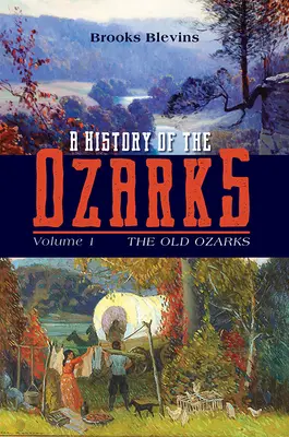 Dejiny Ozarksu, zväzok 1: Starý Ozarkszväzok 1 - A History of the Ozarks, Volume 1: The Old Ozarksvolume 1
