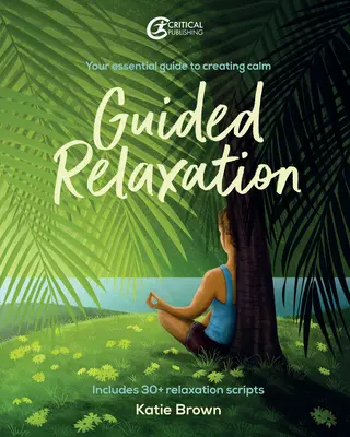 Riadená relaxácia: Vaša základná príručka na vytvorenie pokoja - Guided Relaxation: Your Essential Guide to Creating Calm