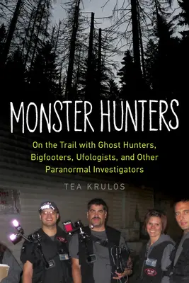 Lovci príšer: Na stope lovcov duchov, snehuliakov, ufológov a ďalších vyšetrovateľov paranormálnych javov - Monster Hunters: On the Trail with Ghost Hunters, Bigfooters, Ufologists, and Other Paranormal Investigators