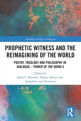 Prorocké svedectvo a pretváranie sveta: Poézia, teológia a filozofia v dialógu - Sila slova V - Prophetic Witness and the Reimagining of the World: Poetry, Theology and Philosophy in Dialogue- Power of the Word V