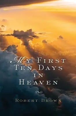 Mojich prvých desať dní v nebi - My First Ten Days in Heaven