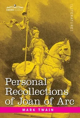 Osobné spomienky na Johanku z Arku: od Sieura Louisa de Conte - Personal Recollections of Joan of Arc: by the Sieur Louis de Conte