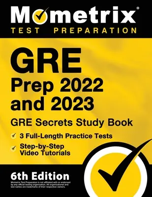 GRE Prep 2022 and 2023 - GRE Secrets Study Book, 3 Full-Length Practice Tests, Step-by-Proste Review Video Tutorials: Tajná študijná príručka, 3 cvičné testy, prehľadové video návody: [6. vydanie] - GRE Prep 2022 and 2023 - GRE Secrets Study Book, 3 Full-Length Practice Tests, Step-by-Step Video Tutorials: [6th Edition]