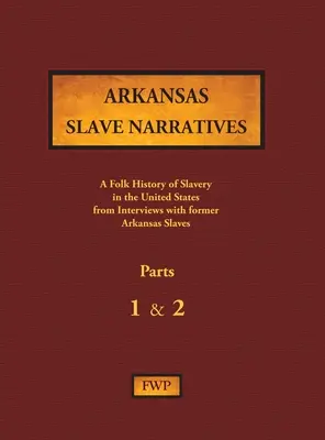 Rozprávania arkansaských otrokov - časti 1 a 2: Ľudová história otroctva v Spojených štátoch amerických z rozhovorov s bývalými otrokmi - Arkansas Slave Narratives - Parts 1 & 2: A Folk History of Slavery in the United States from Interviews with Former Slaves