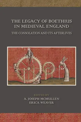 Odkaz Boethia v stredovekom Anglicku: Útecha a jej následné životy: 525. zväzok - The Legacy of Boethius in Medieval England: The Consolation and Its Afterlives: Volume 525