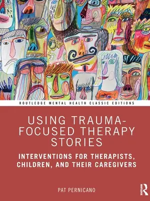 Používanie príbehov pre terapiu zameranú na traumu: Intervencie pre terapeutov, deti a ich opatrovateľov - Using Trauma-Focused Therapy Stories: Interventions for Therapists, Children, and Their Caregivers