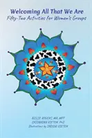 Privítanie všetkých, ktorí sme: 52 aktivít pre ženské skupiny - Welcoming All That We Are: 52 Activities for Women's Groups