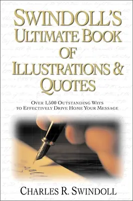Swindoll's Ultimate Book of Illustrations and Quotes (Swindollova kniha ilustrácií a citátov): Viac ako 1 500 spôsobov, ako účinne prezentovať svoje posolstvo - Swindoll's Ultimate Book of Illustrations and Quotes: Over 1,500 Ways to Effectively Drive Home Your Message