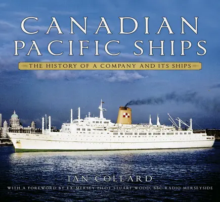 Lode Canadian Pacific: História spoločnosti a jej lodí - Canadian Pacific Ships: The History of a Company and Its Ships