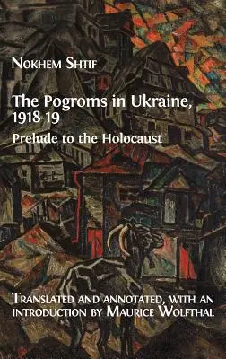 Pogromy na Ukrajine, 1918-19: Pochody na Ukrajine: predohra k holokaustu (1918, 1918, 1918, 1918, 1918, 1918, 1918, 1918) - The Pogroms in Ukraine, 1918-19: Prelude to the Holocaust