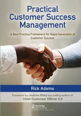 Praktické riadenie úspechu zákazníkov: Rámec osvedčených postupov pre rýchle dosiahnutie úspechu zákazníkov - Practical Customer Success Management: A Best Practice Framework for Rapid Generation of Customer Success