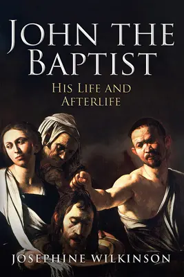 Ján Krstiteľ: Jeho život a posmrtný život - John the Baptist: His Life and Afterlife