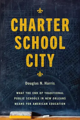 Charter School City: Čo znamená koniec tradičných verejných škôl v New Orleans pre americké školstvo - Charter School City: What the End of Traditional Public Schools in New Orleans Means for American Education