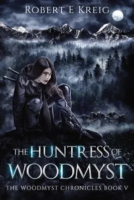 Lovkyňa z Woodmystu: Kniha V Woodmystských kroník - The Huntress of Woodmyst: The Woodmyst Chronicles Book V