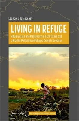 Život v útočisku: Ritualizácia a religiozita v kresťanskom a moslimskom palestínskom utečeneckom tábore v Libanone - Living in Refuge: Ritualization and Religiosity in a Christian and a Muslim Palestinian Refugee Camp in Lebanon