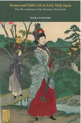 Ženy a verejný život v Japonsku na začiatku Meidži: Vývoj feministického hnutia zväzok 71 - Women and Public Life in Early Meiji Japan: The Development of the Feminist Movementvolume 71