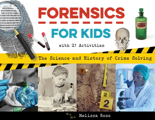 Kriminalistika pre deti: Veda a história riešenia zločinov s 21 aktivitami - Forensics for Kids: The Science and History of Crime Solving, with 21 Activities