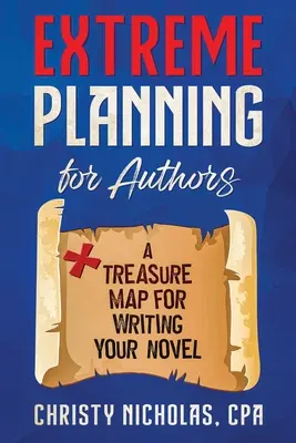 Extrémne plánovanie pre autorov: Mapa pokladov pre písanie románu - Extreme Planning for Authors: A Treasure Map for Writing Your Novel
