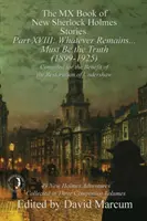MX kniha nových príbehov Sherlocka Holmesa - časť XVIII: Čokoľvek zostane ... Must Be the Truth (1899-1925) - The MX Book of New Sherlock Holmes Stories Part XVIII: Whatever Remains . . . Must Be the Truth (1899-1925)