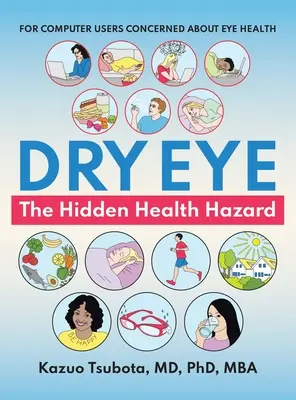 Suché oko: skryté nebezpečenstvo pre zdravie: Pre používateľov počítačov, ktorí sa obávajú o zdravie očí - Dry Eye: the Hidden Health Hazard: For Computer Users Concerned About Eye Health