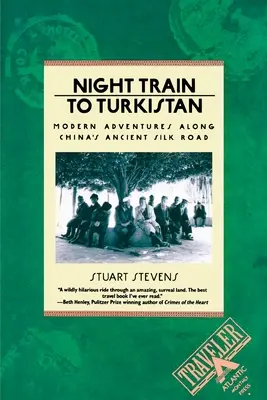 Nočný vlak do Turkistanu: Moderné dobrodružstvá na starobylej čínskej hodvábnej ceste - Night Train to Turkistan: Modern Adventures Along China's Ancient Silk Road