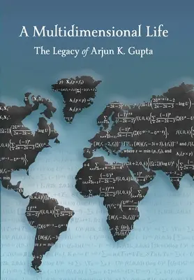 Viacrozmerný život: Gupta: odkaz Arjun K. - A Multidimensional Life: The Legacy of Arjun K. Gupta
