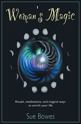 Ženské kúzlo: Rituály, meditácie a magické spôsoby, ako obohatiť svoj život - Woman's Magic: Rituals, Meditations, and Magical Ways to Enrich Your Life