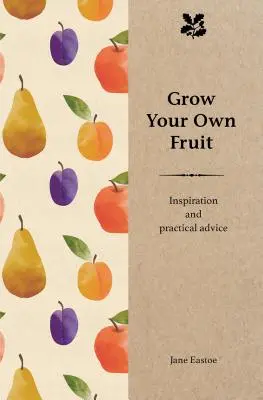 Vypestujte si vlastné ovocie: inšpirácia a praktické rady - Grow Your Own Fruit: Inspiration and Practical Advice