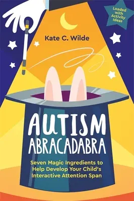 Autistická abrakadabra: Sedem magických ingrediencií, ktoré pomôžu rozvíjať interaktívnu pozornosť vášho dieťaťa - Autism Abracadabra: Seven Magic Ingredients to Help Develop Your Child's Interactive Attention Span