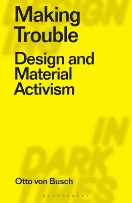 Robiť problémy: Dizajn a materiálny aktivizmus - Making Trouble: Design and Material Activism
