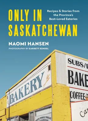Len v Saskatchewane: Recepty a príbehy z najobľúbenejšej jedálne v provincii - Only in Saskatchewan: Recipes & Stories from the Province's Best-Loved Eaterie