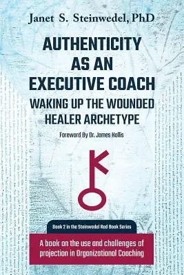 Autenticita ako výkonný kouč: Archetyp zraneného liečiteľa: Kniha o využití a výzvach projekcie v organizačnom koučovaní - Authenticity as an Executive Coach: Waking up the Wounded Healer Archetype: A book on the use and challenges of projection in Organizational Coaching