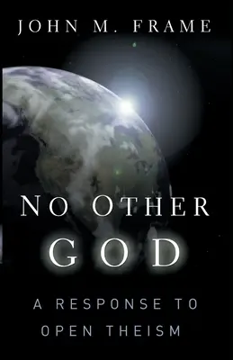 Žiadny iný Boh: Odpoveď na otvorený teizmus - No Other God: A Response to Open Theism