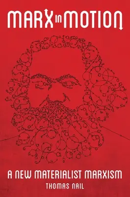 Marx v pohybe: Nový materialistický marxizmus - Marx in Motion: A New Materialist Marxism