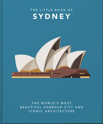 Malá kniha o Sydney: Najkrajšie prístavné mesto na svete a ikonická architektúra - The Little Book of Sydney: The World's Most Beautiful Harbour City and Iconic Architecture