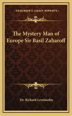Záhadný muž Európy Sir Basil Zaharoff - The Mystery Man of Europe Sir Basil Zaharoff