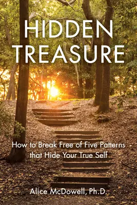 Skrytý poklad: Ako sa oslobodiť od piatich vzorcov, ktoré skrývajú vaše skutočné ja - Hidden Treasure: How to Break Free of Five Patterns That Hide Your True Self