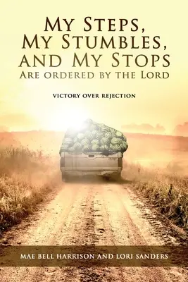 Moje kroky, moje zakopnutia a moje zastavenia sú nariadené Pánom: Víťazstvo nad odmietnutím - My Steps, My Stumbles, and My Stops Are Ordered by the Lord: Victory over Rejection