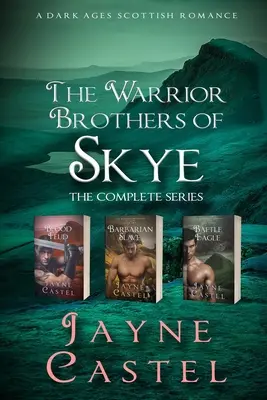 The Warrior Brothers of Skye: The Complete Series (Bratia bojovníci zo Skye: Kompletná séria): Škótska romanca z temného stredoveku - The Warrior Brothers of Skye: The Complete Series: A Dark Ages Scottish Romance