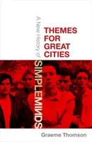 Témy pre veľké mestá: Nové dejiny skupiny Simple Minds - Themes for Great Cities: A New History of Simple Minds