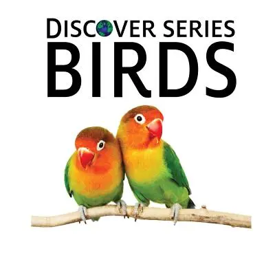 Vtáky: Objavte sériu obrázkových kníh pre deti - Birds: Discover Series Picture Book for Children