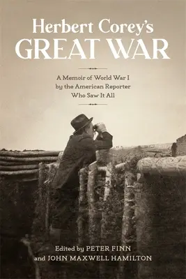 Veľká vojna Herberta Coreyho: Spomienky na prvú svetovú vojnu od amerického reportéra, ktorý to všetko videl - Herbert Corey's Great War: A Memoir of World War I by the American Reporter Who Saw It All