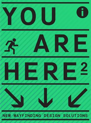 Ste tu 2: Nový prístup k označovaniu a hľadaniu ciest - You Are Here 2: A New Approach to Signage and Wayfinding