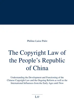 Autorský zákon Čínskej ľudovej republiky: ČĽR: Pochopenie vývoja a fungovania čínskeho autorského práva a prebiehajúcej reformy - The Copyright Law of the People's Republic of China: Understanding the Development and Functioning of the Chinese Copyright Law and the Ongoing Reform